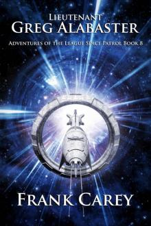 Lieutenant Greg Alabaster (Adventures of the League Space Patrol Book 8)