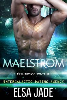 Maelstrom: Mermaids of Montana 1: Intergalactic Dating Agency