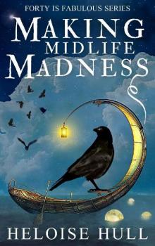 Making Midlife Madness: A Paranormal Women's Fiction Novel (Forty Is Fabulous Book 2)