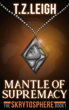 Mantle of Supremacy: The Skrytosphere Book 1