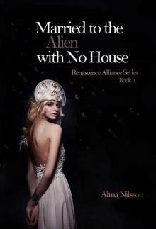 Married to the Alien with No House: Renascence Alliance Series Book 3