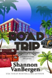 Road Trip (Glock Grannies Cozy Mystery Book 6)