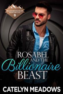 Rosabel And The Billionaire Beast (Billionaire Bachelor Mountain Cove Book 6)