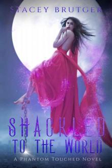 Shackled to the World: A Phantom Touched Novel