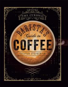 The Curious Barista's Guide to Coffee