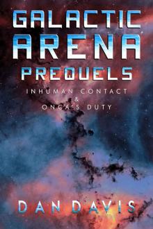 The Galactic Arena Prequels (Books 1 & 2): Inhuman Contact & Onca's Duty