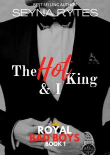 The Hot King and I: A Royal Bad Boys Romance