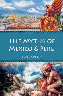 The Myths of Mexico & Peru (Illustrated) (Myths and Legends of the Ancient World Book 5)