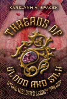 Threads of Blood and Silk: The stone Wielder's Legacy Trilogy Book 2