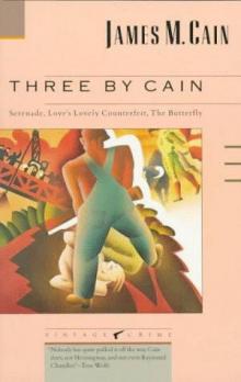 Three by Cain: Serenade/Love's Lovely Counterfeit/The Butterfly