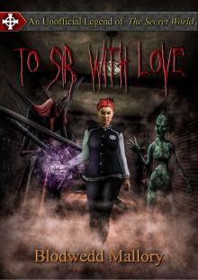 To Sir, with Love: An Unofficial Legend of The Secret World (Unofficial Legends of The Secret World Book 1)