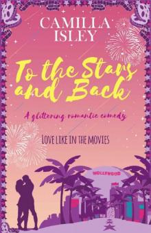 To the Stars and Back: A Glittering Romantic Comedy (First Comes Love Book 4)