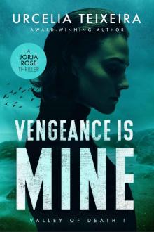 Vengeance is Mine: A Jorja Rose Christian Suspense Thriller (Valley of Death Book 1)