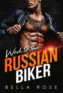 Wed to the Russian Biker: A Mafia Romance