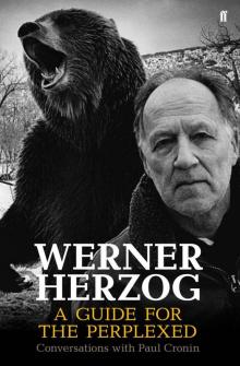 Werner Herzog - A Guide for the Perplexed: Conversations with Paul Cronin