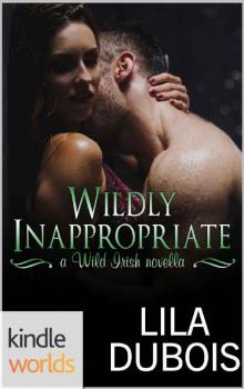 Wild Irish: Wildly Inappropriate (Kindle Worlds Novella)