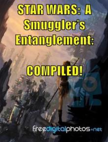 &ldquo;STAR WARS:  A Smuggler&rsquo;s Entanglement:  COMPILED!&quot;