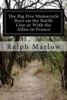 Big Five Motorcycle Boys on the Battle Line; Or, With the Allies in France