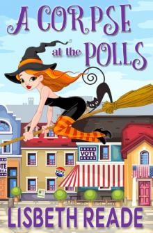 A Corpse at the Polls: An Ella Sweeting Aromatherapy Magic Cozy Mystery (Ella Sweeting: Witch Aromatherapist Cozies Book 3)