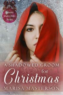 A Shadowed Groom For Christmas (Spinster Mail-Order Brides Book 6)