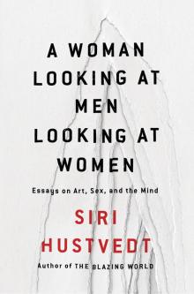 A Woman Looking at Men Looking at Women: Essays on Art, Sex, and the Mind