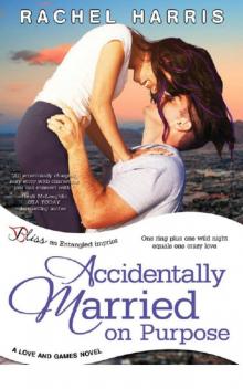 Accidentally Married on Purpose: A Love and Games Novel