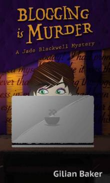 Blogging is Murder: A Jade Blackwell Mystery