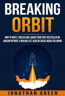 Breaking Orbit: How to Write, Publish and Launch Your First Bestseller on Amazon Without a Mailing List, Blog or Social Media Following (Serve No Master Book 4)