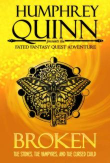 Broken (The Stones, The Vampyres, and The Cursed Child) (A Fated Fantasy Quest Adventure Book 4)