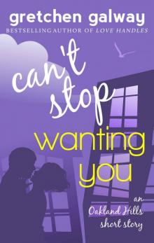 Can't Stop Wanting You: (Oakland Hills Short Story 1)