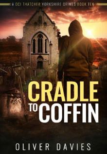 Cradle to Coffin (A DCI Thatcher Yorkshire Crimes Book 10)