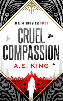 Cruel Compassion: A dystopian thriller with a hint of romance (Insurrection Series Book 1)