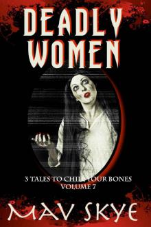 Deadly Women: A Horror Short Story Collection (3 Tales to Chill Your Bones Book 7)