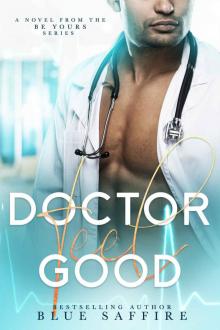 Doctor Feel Good: A Novel From The Be Yours Series