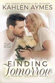 Finding Tomorrow, A sexy, angsty, suspense filled, all-the-feels protector romance and HEA.: A Trading Yesterday Novel