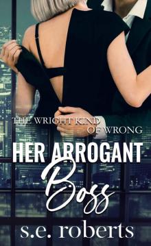 Her Arrogant Boss (The Wright Kind of Wrong Book 1)