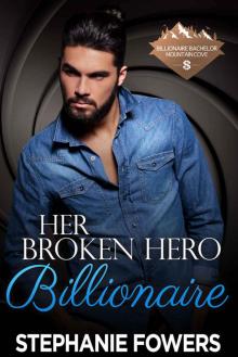 Her Broken Hero Billionaire (Billionaire Bachelor Mountain Cove Book 8)
