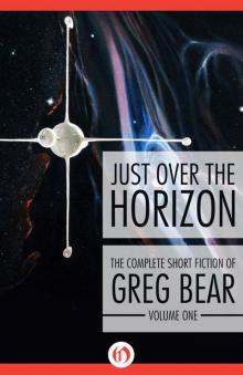 Just Over the Horizon (The Complete Short Fiction of Greg Bear Book 1)