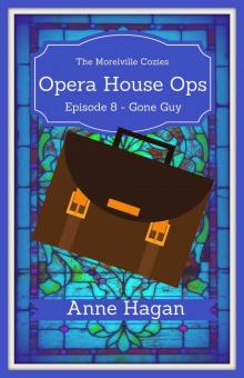 Opera House Ops: A Morelville Cozies Serial Mystery: Episode 8 - Gone Guy