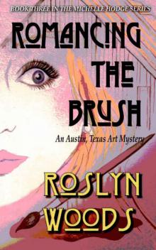 Romancing the Brush: An Austin, Texas Art Mystery (The Michelle Hodge Series Book 3)