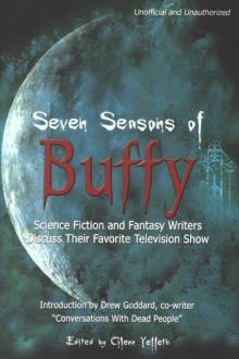 Seven Seasons of Buffy: Science Fiction and Fantasy Authors Discuss Their Favorite Television Show (Smart Pop series)