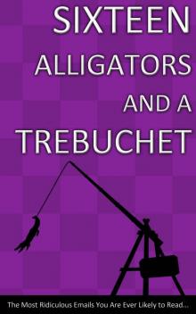 Sixteen Alligators and a Trebuchet