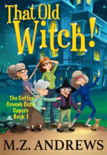 That Old Witch!: The Coffee Coven's Cozy Capers: Book 1