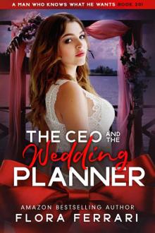 The CEO And The Wedding Planner: An Instalove Possessive Age Gap Romance (A Man Who Knows What He Wants Book 201)