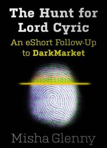 The Hunt for Lord Cyric: An eShort Follow-Up to DarkMarket