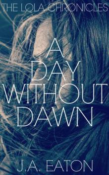 The Lola Chronicles (Book 2): A Day Without Dawn