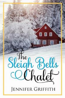 The Sleigh Bells Chalet: A Small Town Romance (Christmas House Romances Book 2)