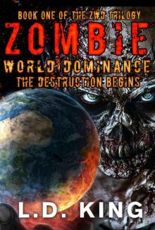 The ZWD Trilogy (Book 1): Zombie World Dominance [The Destruction Begins]