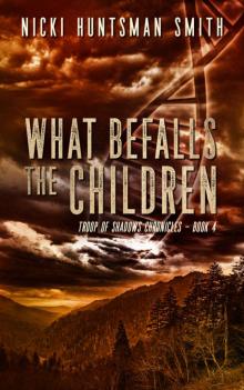 What Befalls the Children: Book 4 in the Troop of Shadows Series