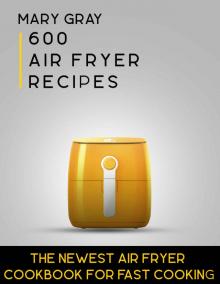 [2017] 600 Air Fryer Recipes: The Newest Air Fryer Cookbook for Fast Cooking